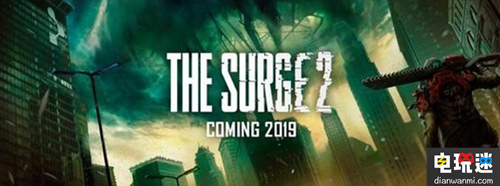 《The Surge 2》公布 2019年发售 The Surge XboxOne PS4 PC The Surge 2 电玩迷资讯  第2张
